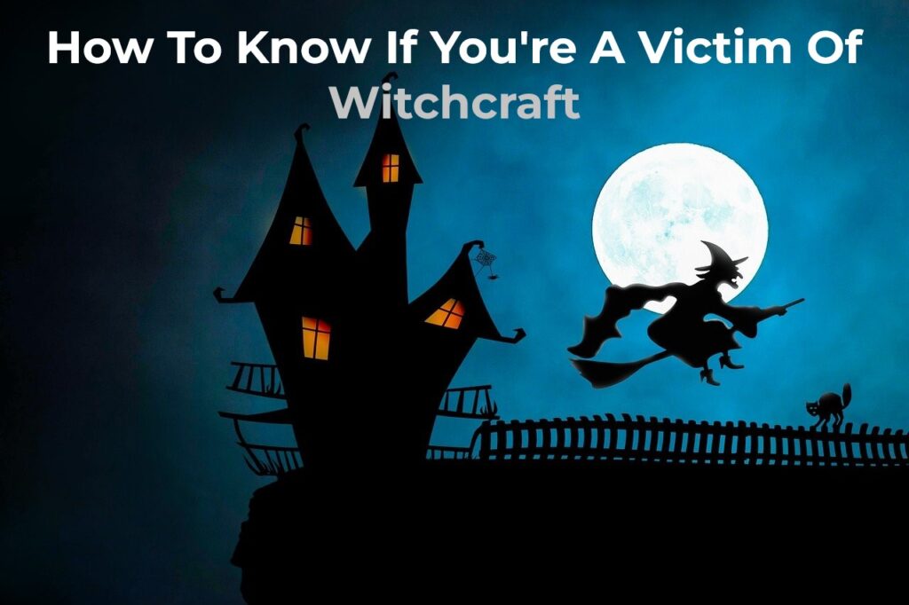 How To Know If You're A Victim Of Witchcraft 9
