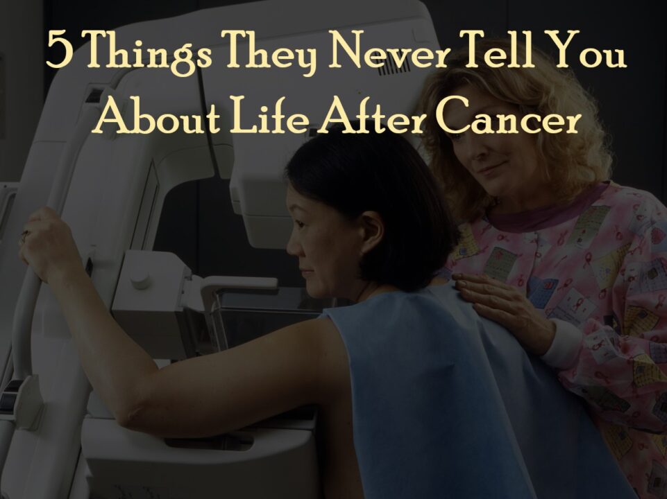 5-Things-They-Never-Tell-You-About-Life-After-Cancer