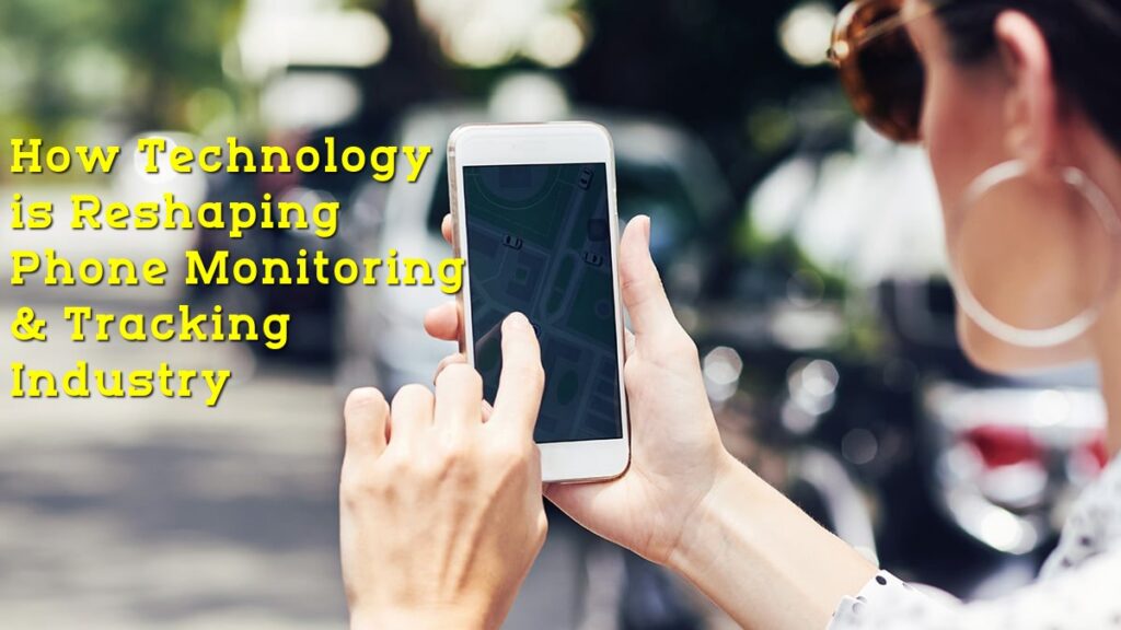How-Technology-is-Reshaping-Phone-Monitoring-and-Tracking-Industry