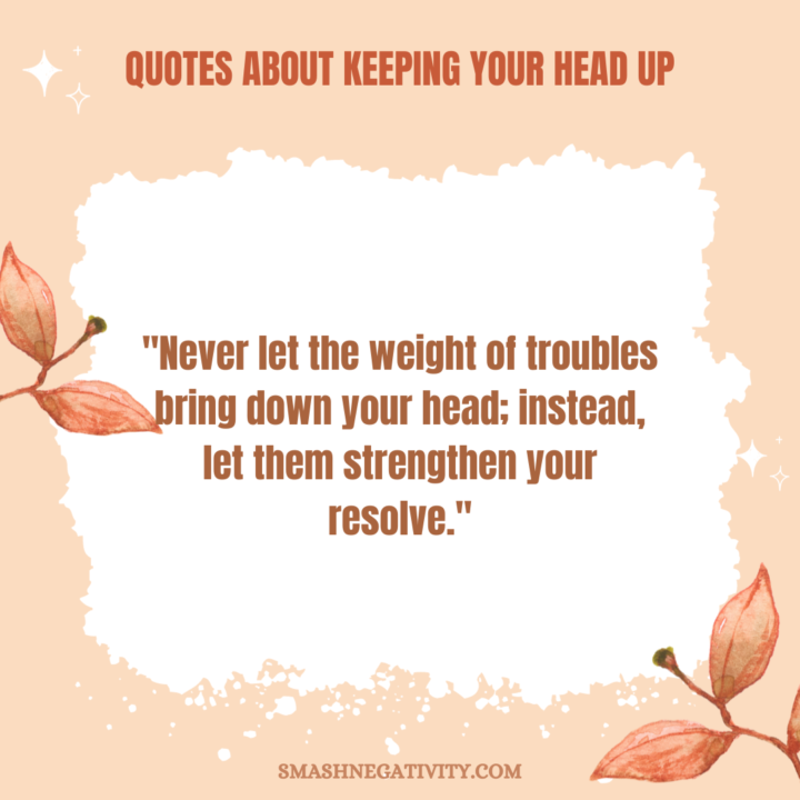 Quotes about keeping your head up smash negativity