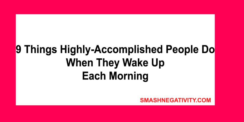 9 things highly-accomplished people do when they wake up each morning